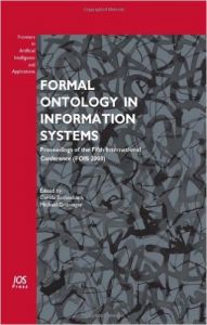 Formal Ontology in Information Systems: Proceedings of the Fifth International Conference (FOIS 2008) - Volume 183 Frontiers in Artificial Intelligence and Applications (English) (Hardcover): Book by M. Gruninger, C. Eschenbach Formal Ontology in Information Systems: Proceedings of the Fifth International Conference (FOIS 2008) - Volume 183 Frontiers in Artificial Intelligence and Applications (English) (Hardcover): Book by M. Gruninger, C. Eschenbach