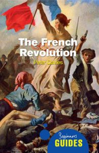Beginner's Guides - The French Revolution: A Beginner's Guide: Book by Peter Davies