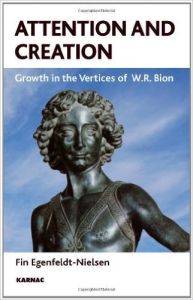 Attention and Creation: Growth in the Vertices of W.R. Bion (English) (Paperback): Book by Fin Egenfeldt-Nielsen Attention and Creation: Growth in the Vertices of W.R. Bion (English) (Paperback): Book by Fin Egenfeldt-Nielsen