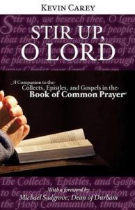 Stir Up, O Lord: A Companion to the Collects, Epistles, and Gospels in the Book of Common Prayer: Book by Kevin Carey