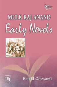 MULK RAJ ANAND: Early Novels: Book by Ketaki Goswami MULK RAJ ANAND: Early Novels: Book by Ketaki Goswami