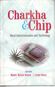 Charkha And Chip: Rural Industries And Technology: Book by Kamal Nayan Kabra Charkha And Chip: Rural Industries And Technology: Book by Kamal Nayan Kabra