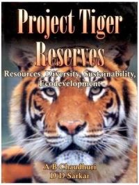 Project Tiger Reserves: Resources Diversity Sustainability Ecodevelopment: Book by A.B. Chaudhuri Project Tiger Reserves: Resources Diversity Sustainability Ecodevelopment: Book by A.B. Chaudhuri