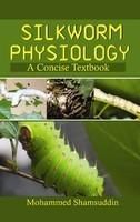 Silkworm Physiology: A Concise Textbook: Book by Mohammed Shamsuddin