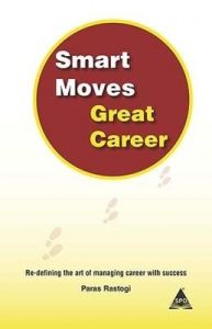Smart Moves Great Career (English): Book by Paras Rastogi Smart Moves Great Career (English): Book by Paras Rastogi