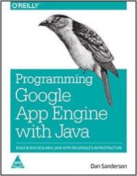 Programming Google App Engine with Java: Build & Run Scalable Java Applications on Google's Infrastructure: Book by Dan Sanderson