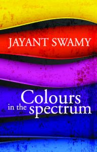 Colours in the Spectrum: Book by Jayant Swamy