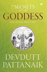 7 Secrets Of The Goddess: Book by Devdutt Pattanaik 7 Secrets Of The Goddess: Book by Devdutt Pattanaik