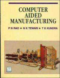 Computer Aided Manufacturing: Book by P Rao Computer Aided Manufacturing: Book by P Rao