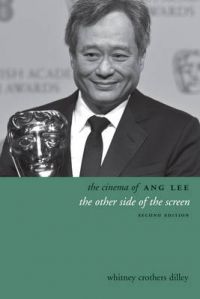 The Cinema of Ang Lee: The Other Side of the Screen: Book by Whitney Crothers Dilley The Cinema of Ang Lee: The Other Side of the Screen: Book by Whitney Crothers Dilley