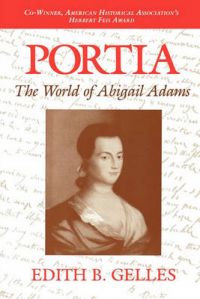 Portia: The World of Abigail Adams: Book by Edith B. Gelles (Senior Scholar, Institute for Research on Women and Gender, Stanford University)