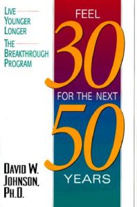 Feel 30 for the Next 50 Years: Book by David W Johnson Feel 30 for the Next 50 Years: Book by David W Johnson