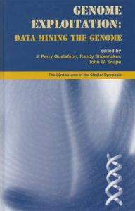 Genome Exploitation: Data Mining the Genome: Book by J.P. Gustafson , Randy Shoemaker , John W. Snape