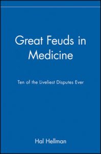 Great Feuds in Medicine: Ten of the Liveliest Disputes Ever: Book by Hal Hellman Great Feuds in Medicine: Ten of the Liveliest Disputes Ever: Book by Hal Hellman