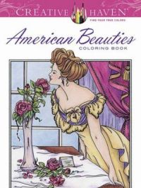 Creative Haven American Beauties Coloring Book: Book by Carol Schmidt Creative Haven American Beauties Coloring Book: Book by Carol Schmidt