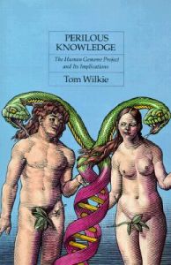 Perilous Knowledge: The Human Genome Project and Its Implications: Book by Tom Wilkie Perilous Knowledge: The Human Genome Project and Its Implications: Book by Tom Wilkie