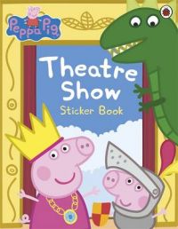 Peppa Pig: Theatre Show Sticker Book : Theatre Show Sticker Book (English) (Paperback): Book by Ladybird