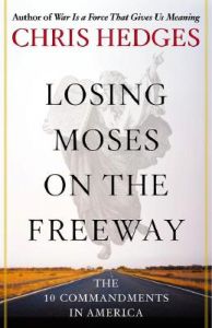 Losing Moses on the Freeway: The 10 Commandments in America: Book by Chris Hedges