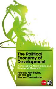 The Political Economy of Development: The World Bank, Neoliberalism and Development Research: Book by Elisa Van Waeyenberge The Political Economy of Development: The World Bank, Neoliberalism and Development Research: Book by Elisa Van Waeyenberge