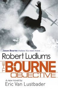 Robert Ludlum's The Bourne Objective: Book by Eric Van Lustbader Robert Ludlum's The Bourne Objective: Book by Eric Van Lustbader