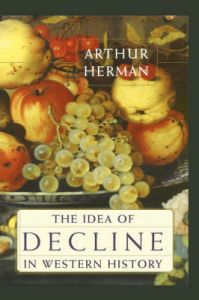 The Idea of Decline in Western History: Book by Arthur Herman The Idea of Decline in Western History: Book by Arthur Herman