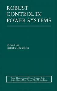 Robust Control in Power Systems: Book by Bikash Pal
