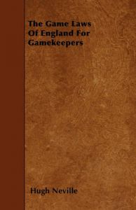 The Game Laws Of England For Gamekeepers: Book by Hugh Neville