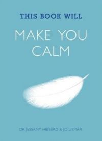 THIS BOOK WILL MAKE YOU CALM: Book by Jessamy & Usmar Jo Hibberd THIS BOOK WILL MAKE YOU CALM: Book by Jessamy & Usmar Jo Hibberd