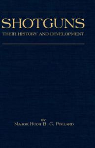 Shotguns - Their History and Development (Shooting Series - Guns & Gunmaking): Book by H.B.C. Pollard
