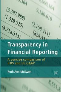 Transparency in Financial Reporting: A Concise Comparison of IFRS and US GAAP: Book by Ruth Ann McEwen Transparency in Financial Reporting: A Concise Comparison of IFRS and US GAAP: Book by Ruth Ann McEwen