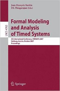 Formal Modeling and Analysis of Timed Systems: 5th International Conference Formats 2007 Salzburg Austria October 3-5 2007 Proceedings (English) (Paperback): Book by P S Thiagarajan Formal Modeling and Analysis of Timed Systems: 5th International Conference Formats 2007 Salzburg Austria October 3-5 2007 Proceedings (English) (Paperback): Book by P S Thiagarajan