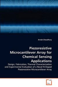 Piezoresistive Microcantilever Array for Chemical Sensing Applications: Book by Arnab Choudhury Piezoresistive Microcantilever Array for Chemical Sensing Applications: Book by Arnab Choudhury