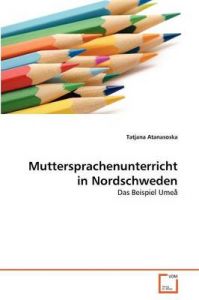 Muttersprachenunterricht in Nordschweden: Book by Tatjana Atanasoska Muttersprachenunterricht in Nordschweden: Book by Tatjana Atanasoska