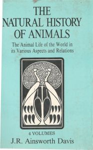 The Natural History of Animals (4 Vols.): Book by Ainsworth J.R. Davis The Natural History of Animals (4 Vols.): Book by Ainsworth J.R. Davis