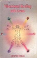 Vibrational Healing With Gems: Book by Howard Beckman Vibrational Healing With Gems: Book by Howard Beckman