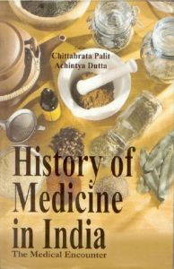 History of Medicine In India: The Medical Encounters: Book by Chittabrata Palit Achintya Dutta