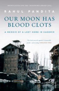 Our Moon has Blood Clots : A Memoir of a Lost Home in Kashmir (English) (Paperback): Book by Rahul Pandita Our Moon has Blood Clots : A Memoir of a Lost Home in Kashmir (English) (Paperback): Book by Rahul Pandita