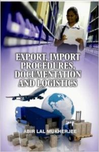 Export & Import Procedures Documentation and Logistics: Book by Abir Lal Mukherjee Export & Import Procedures Documentation and Logistics: Book by Abir Lal Mukherjee