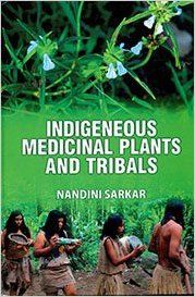 Indigenous Medicinal Plants and Tribals (English): Book by Nandini Sarkar Indigenous Medicinal Plants and Tribals (English): Book by Nandini Sarkar