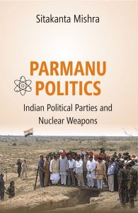 Parmanu Politics: Indian Political Parties And Nuclear Weapons: Book by Dr. Sitakanta Mishra Parmanu Politics: Indian Political Parties And Nuclear Weapons: Book by Dr. Sitakanta Mishra