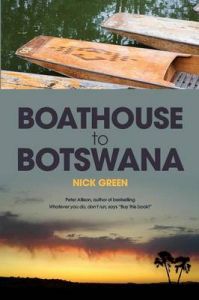 Boathouse to Botswana: Book by Nick Green Boathouse to Botswana: Book by Nick Green