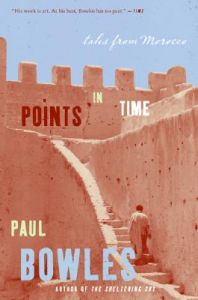 Points in Time: Tales from Morocco: Book by Paul Bowles (University of Northern British Columbia, Canada) Points in Time: Tales from Morocco: Book by Paul Bowles (University of Northern British Columbia, Canada)