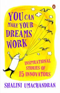 You Can Make Your Dreams Work : Inspirational Stories of 15 Innovators (English) (Paperback): Book by Shalini Umachandran