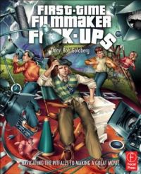 First-Time Filmmaker F*#^-ups: Navigating the Pitfalls to Making a Great Movie: Book by Daryl Goldberg First-Time Filmmaker F*#^-ups: Navigating the Pitfalls to Making a Great Movie: Book by Daryl Goldberg