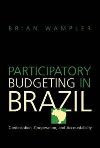 Participatory Budgeting in Brazil: Contestation, Cooperation, and Accountability: Book by Brian Wampler