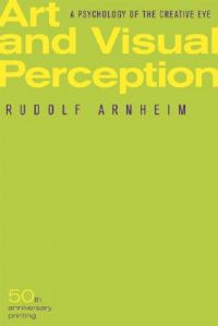 Art and Visual Perception: A Psychology of the Creative Eye: Book by Rudolf Arnheim Art and Visual Perception: A Psychology of the Creative Eye: Book by Rudolf Arnheim