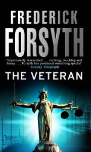 The Veteran: Book by Frederick Forsyth The Veteran: Book by Frederick Forsyth
