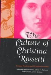 The Culture of Christina Rossetti: Female Poetics and Victorian Contexts