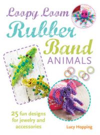 Loopy Loom Rubber Band Animals: 25 Fun Designs for Jewelry, Keyrings and Accessories: Book by Lucy Hopping Loopy Loom Rubber Band Animals: 25 Fun Designs for Jewelry, Keyrings and Accessories: Book by Lucy Hopping