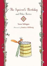 The Squirrel's Birthday and Other Parties: Book by Toon Tellegen The Squirrel's Birthday and Other Parties: Book by Toon Tellegen